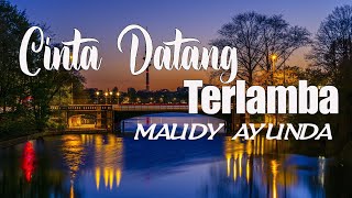 Download lagu Maudy Ayunda - Cinta Datang Terlambat | Lirik Lagu mp3