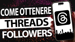 COME OTTENERE PIÙ FOLLOWER GRATUITI SU THREADS