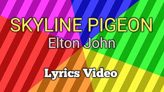 ELTON JOHN - Skyline Pigeon (Lyrics)