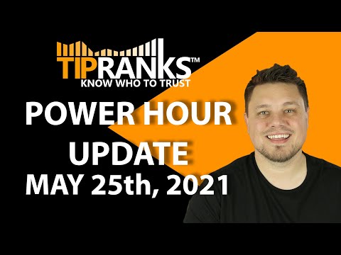 Tip Ranks Power Hour Update Tuesday May 25th, 2021