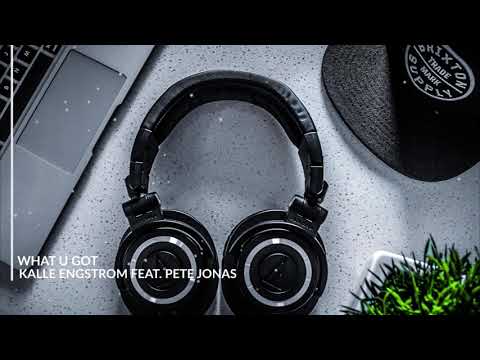 What U Got - Kalle Engstrom feat. Pete Jonas