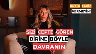SİZİ CEPTE GÖREN BİRİNE BÖYLE DAVRANIN