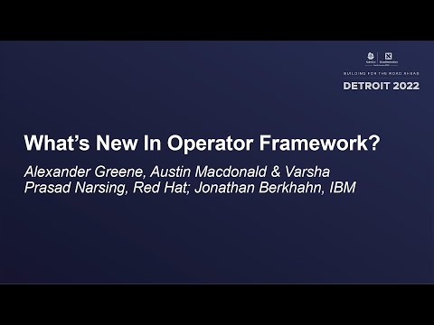 What's New In Operator Framework? - A Greene, Austin Macdonald & Varsha Narsing, Jonathan Berkhahn
