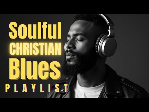 Soaked in God’s Presence – Soulful Christian R&B & Blues Playlist | Praise & Worship for Reflection
