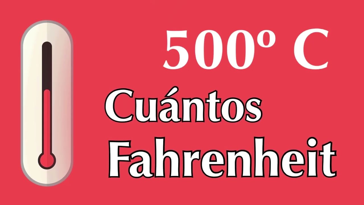 500 grados Celsius o Centígrados a Fahrenheit - ¿ A cuántos F equivale 500 ºC 
