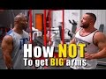How to NOT Build Big Arms