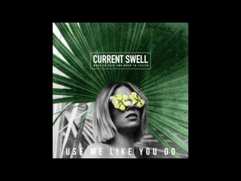 Current Swell - Use Me Like You Do [Audio]