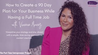 Part 1 : How to Create a 90 Day Plan for Your Business While Having a Full Time Job