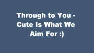 Through To You - Cute Is What We Aim For