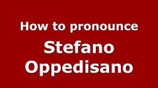 How to pronounce Stefano Oppedisano