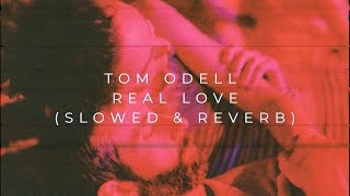 Tom Odell - Real Love (Slowed + Reverb)
