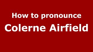 How to pronounce Colerne Airfield