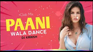 Download lagu Paani Wala Dance (Club Mix) Remix DJ KRRISH mp3