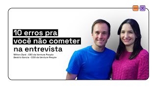 10 erros pra você não cometer na entrevista