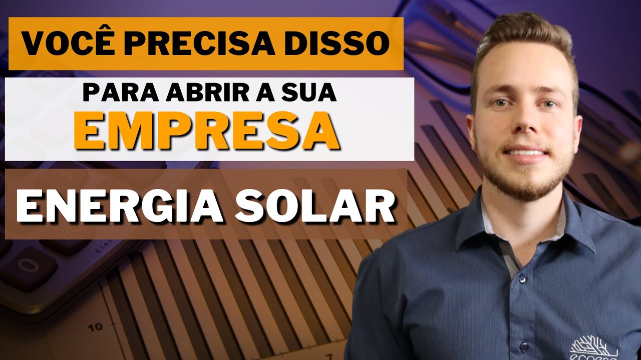 O que preciso para ABRIR a minha EMPRESA de ENERGIA SOLAR