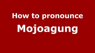 How to pronounce Mojoagung