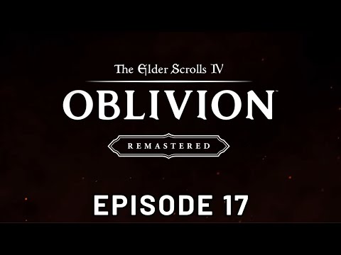 The Elder Scrolls IV: Oblivion - Remastered - Episode 17 - PC - 4K