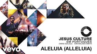 Jesus Culture - Aleluia (Audio) ft. Chris Quilala