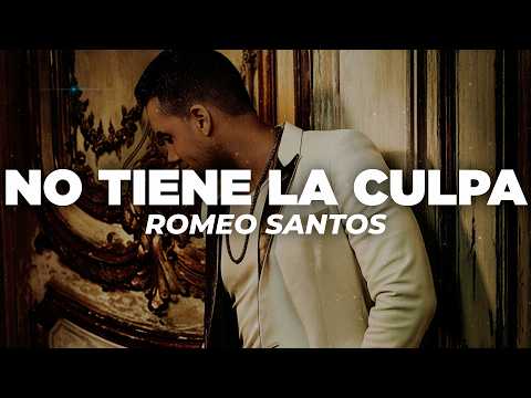 Romeo Santos - No Tiene La Culpa (Letra)