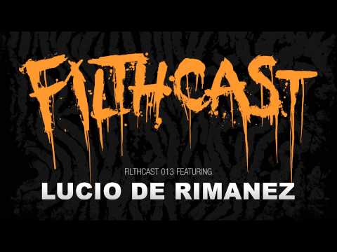 Filthcast 013 featuring Lucio De Rimanez