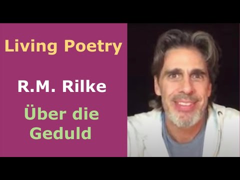 LIVING POETRY   - Rainer Maria Rilke  - Über die Geduld