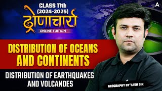 Class 11 Geography | Distribution of Oceans And Continents | Distribution of Earthquakes & Volcanoes