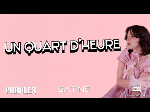 Un quart d'heure - Satine (paroles)