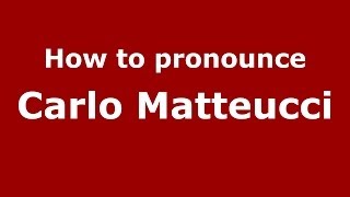 How to pronounce Carlo Matteucci