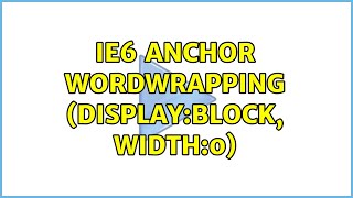 IE6 anchor wordwrapping (display:block, width:0) (3 Solutions!!)