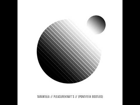 Pleasurekraft - Tarantula (Pontifexx Bootleg)