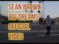 Sean Brown - Big Dreams (Official Video) Dir by Art Escajeda