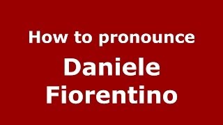 How to pronounce Daniele Fiorentino