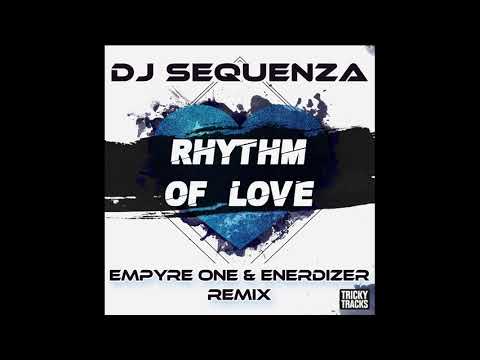 DJ Sequenza - Rhythm of love (Empyre one & Enerdizer extended remix)