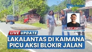 Warga Palang Jalan di Kaimana, Marah Buntut Lakalantas Buat Korban Masuk ICU, Pelaku Serahkan DirI