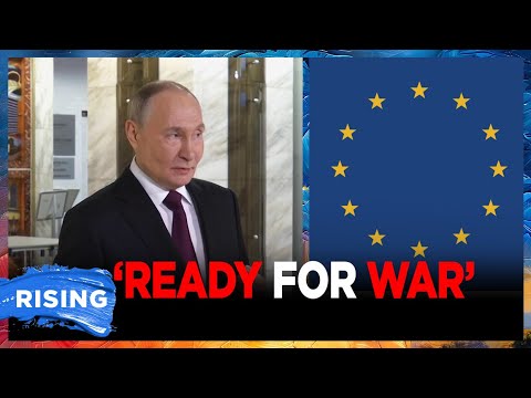 Putin WARNS Russia Is ‘READY FOR WAR’ With EUROPE If They Want It | RISING