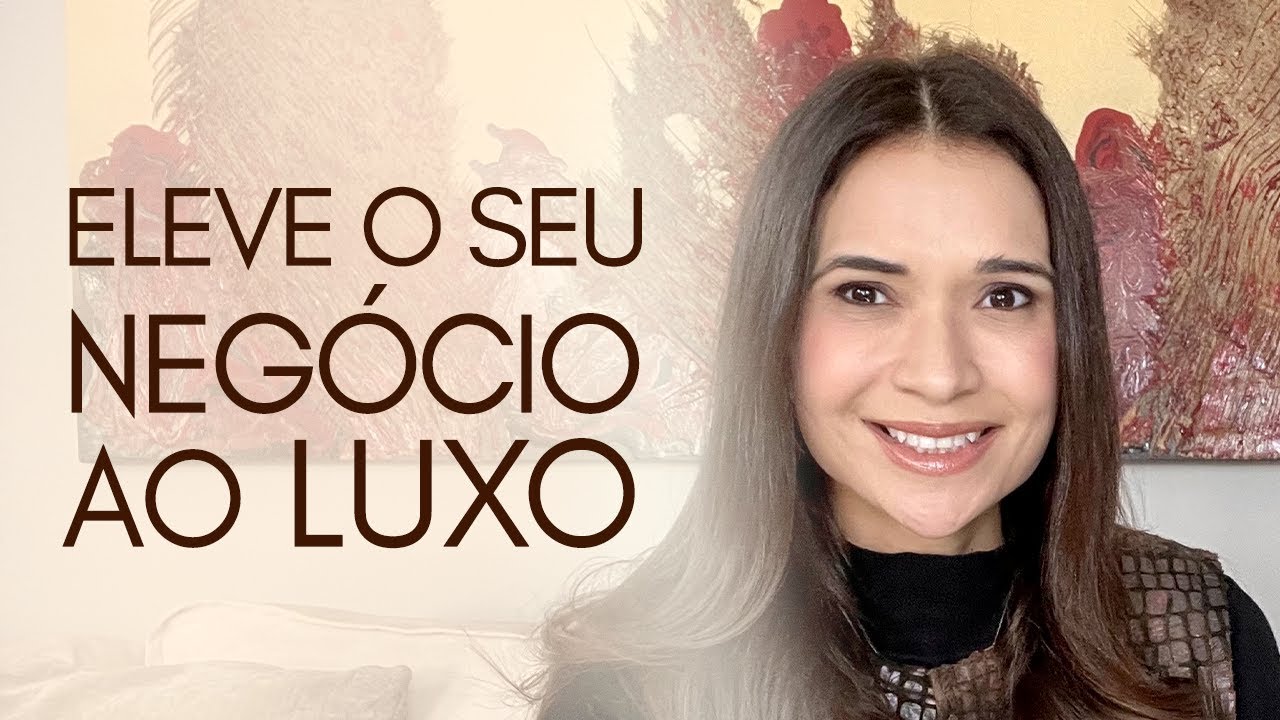 Como o Luxo pode mudar a sua vida e o seu negócio
