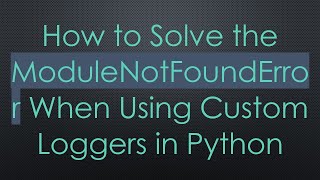 Download the video "How to Solve the ModuleNotFoundError When Using Custom Loggers in Python"