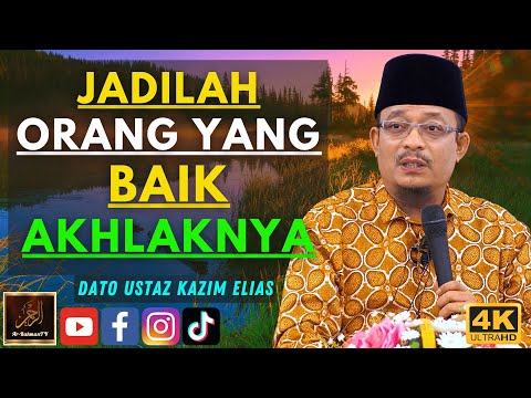 Dato Ustaz Kazim Elias - JADILAH ORANG YANG BAIK AKHLAKNYA