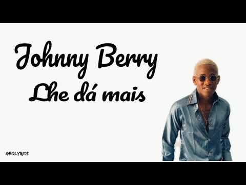 Johnny Berry - Lhe Da Mais LETRA/LYRICS