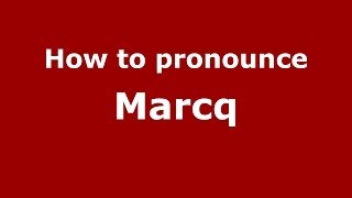 How to pronounce Marcq