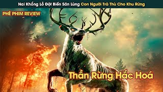 Nai Thần Khổng Lồ Săn Lùng Con Người Trả Thù Cho Khu Rừng || Phê Phim Review