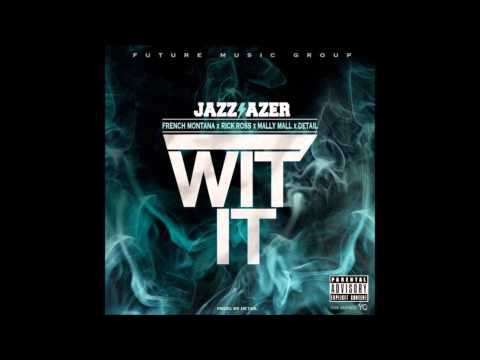 Jazz Lazer - Wit It with Lyrics (Feat. Rick Ross, French Montana, Mally Mall & Detail) NEW SONG 2014