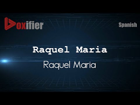 How to Pronounce Raquel Maria (Raquel Maria) in Spanish - Voxifier.com