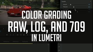 Grading RAW, LOG, and 709 Footage in Lumetri - Premiere CC 2015 Tutorial