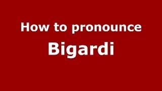 How to pronounce Bigardi