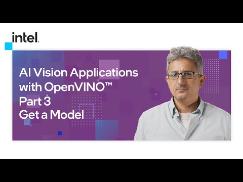 Get a Model | AI Vision Applications with OpenVINO™ | Part 3 | Intel Software