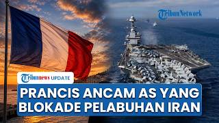 Prancis Ancam AS yang Blokade Pelabuhan Iran, Peringatkan Washington akan Terima Konsekuensi Besar