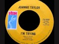 Johnnie Taylor - I'm Trying