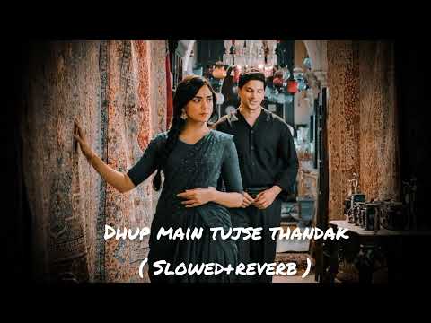 Dhup Main Tujse thandak ( slowed + Reverb ) #lofimusic #viralvideo #editing #video #google