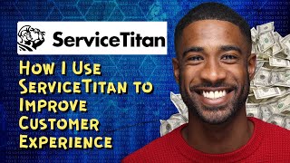 How I Use ServiceTitan to Improve Customer Experience